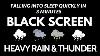 Best Heavy Rain Sound For Sleep And Relax Falling Into Sleep Quickly In 3 Minutes Dark Screen
