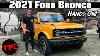 Hands On Is The New 2021 Ford Bronco Worth The Wait Bronco Week Ep 1